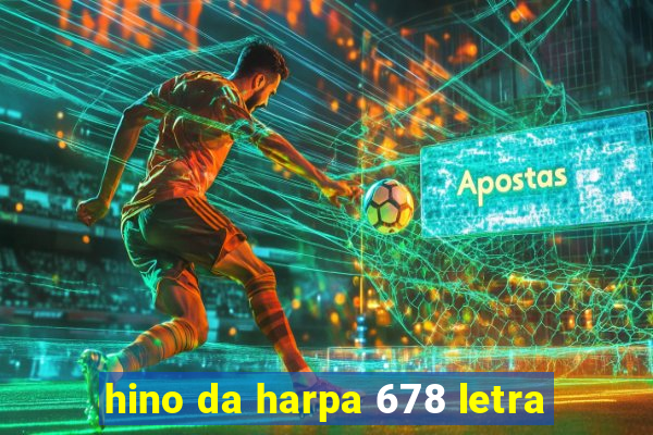 hino da harpa 678 letra